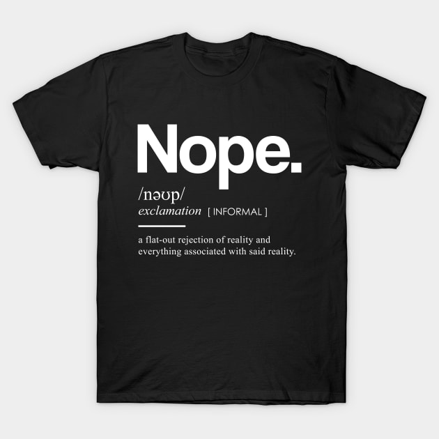 Nope Dictionary II - Minimal, Modern, Funny, Humorous Typographic Quote T-Shirt T-Shirt by StudioGrafiikka